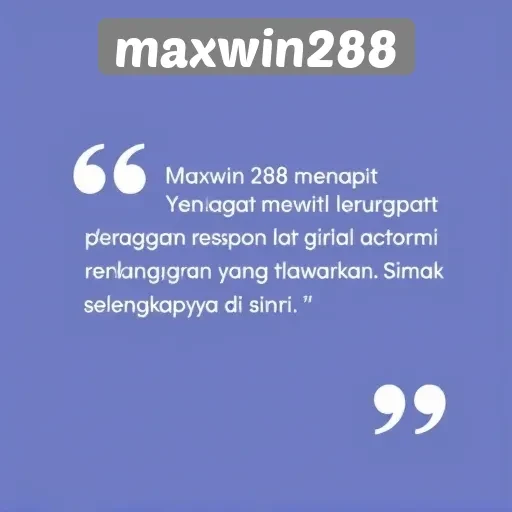 Respon Pengguna terhadap Layanan Pelanggan Maxwin288
